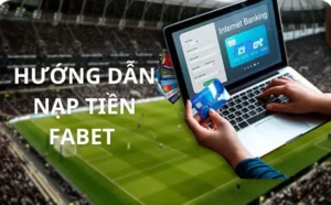 Hướng Dẫn Nạp Tiền Fabet