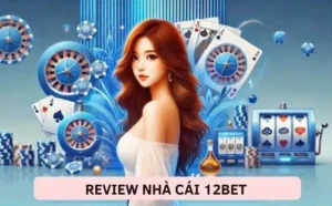 Review Nhà Cái 12bet