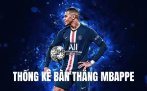 Thống Kê Bàn Thắng Mbappe